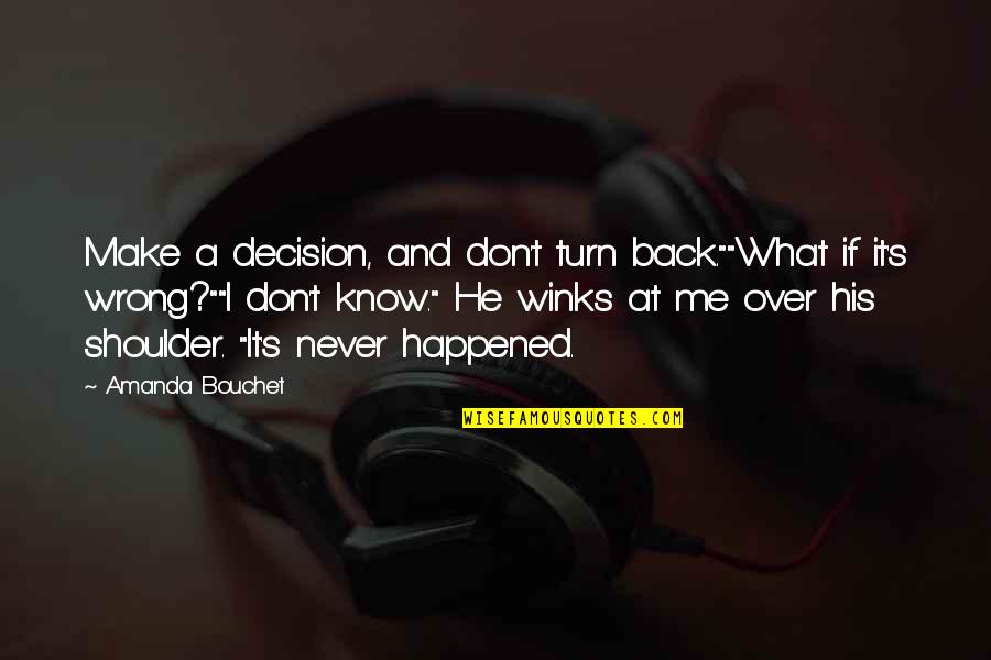 Don't Turn Your Back On Me Quotes By Amanda Bouchet: Make a decision, and don't turn back.""What if