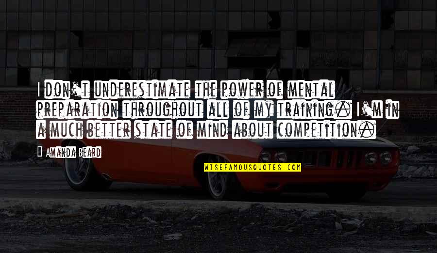 Don't Underestimate Quotes By Amanda Beard: I don't underestimate the power of mental preparation