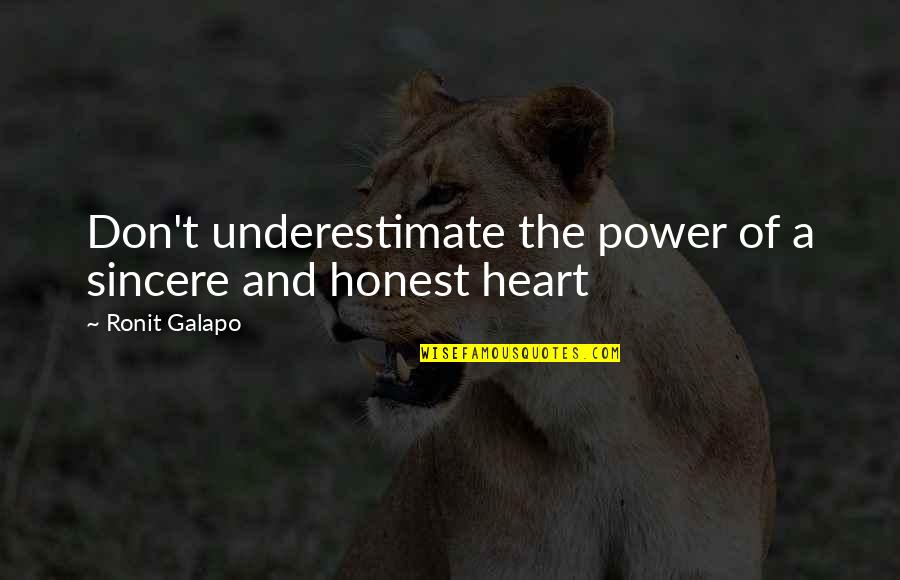 Don't Underestimate Quotes By Ronit Galapo: Don't underestimate the power of a sincere and