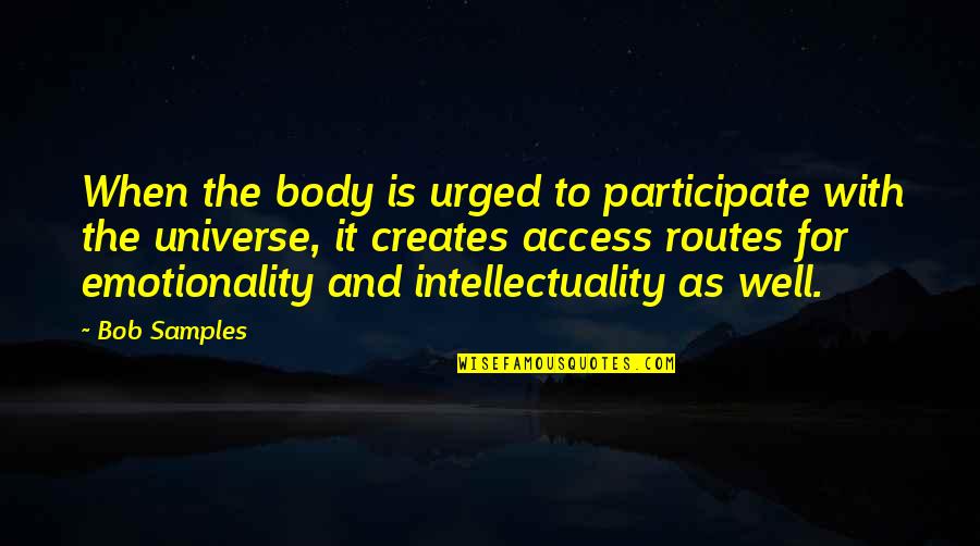 Dont Underestimate Someone Quotes By Bob Samples: When the body is urged to participate with