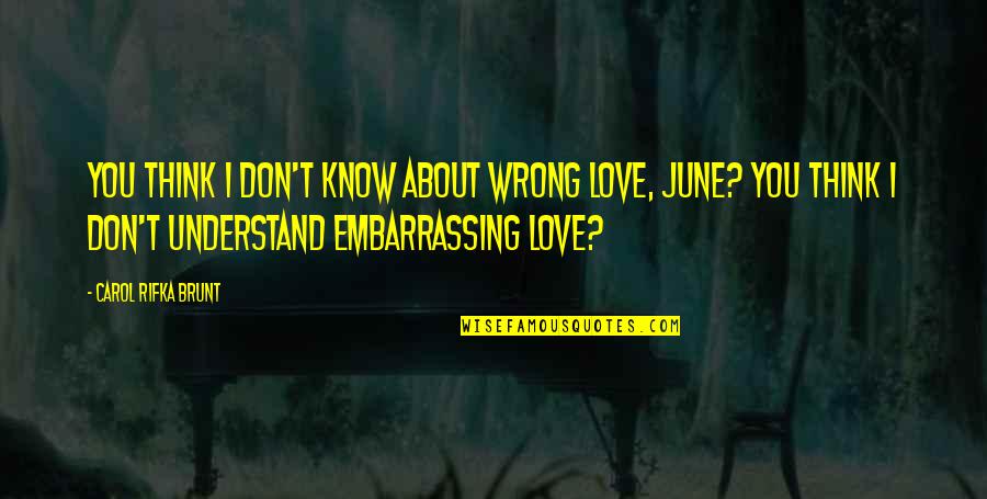 Don't Understand Love Quotes By Carol Rifka Brunt: You think I don't know about wrong love,