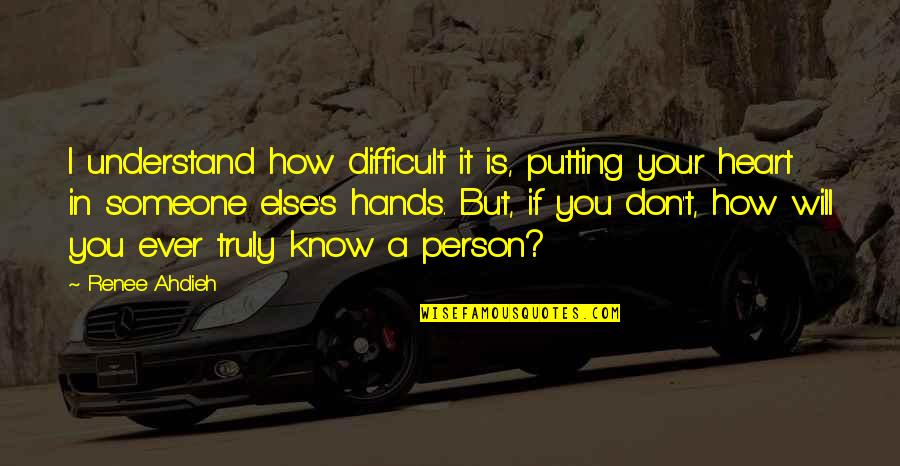 Don't Understand Love Quotes By Renee Ahdieh: I understand how difficult it is, putting your