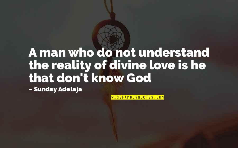 Don't Understand Love Quotes By Sunday Adelaja: A man who do not understand the reality