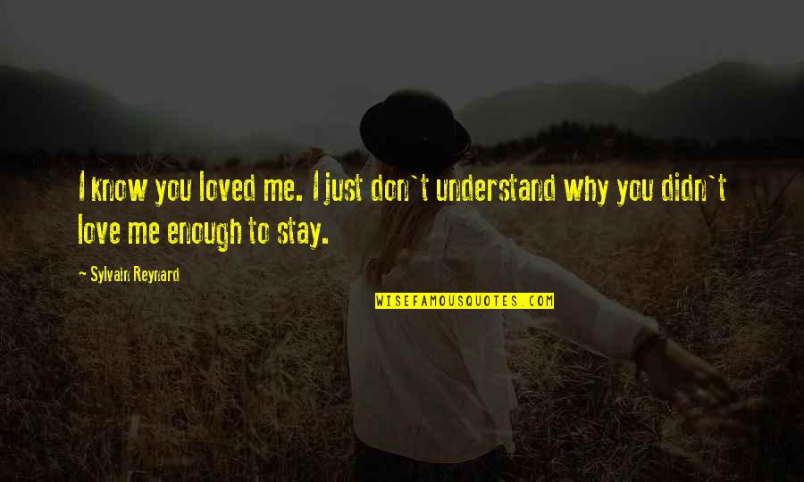 Don't Understand Love Quotes By Sylvain Reynard: I know you loved me. I just don't