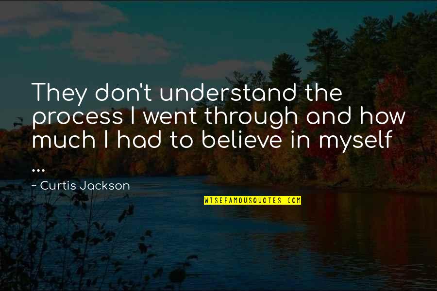 Don't Understand Myself Quotes By Curtis Jackson: They don't understand the process I went through