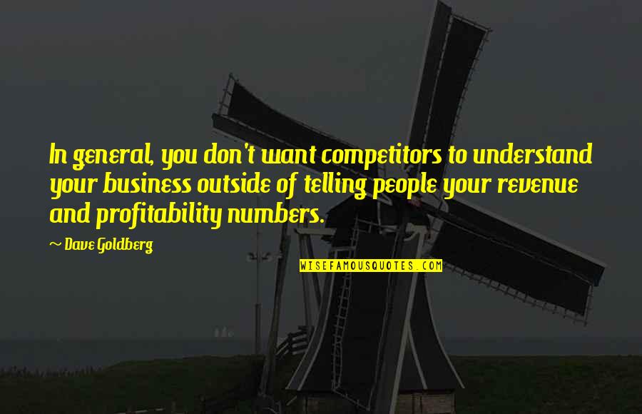 Don't Understand Quotes By Dave Goldberg: In general, you don't want competitors to understand