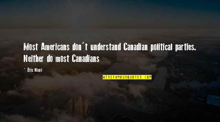 Don't Understand Quotes By Eric Nicol: Most Americans don't understand Canadian political parties. Neither