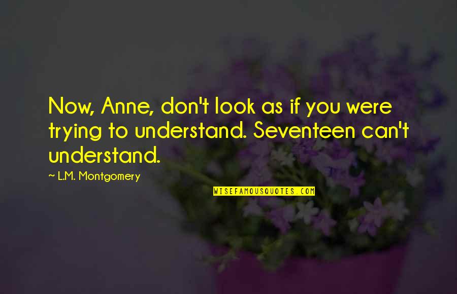 Don't Understand Quotes By L.M. Montgomery: Now, Anne, don't look as if you were