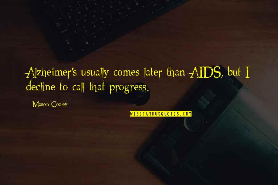 Dont Use Bad Words Quotes By Mason Cooley: Alzheimer's usually comes later than AIDS, but I