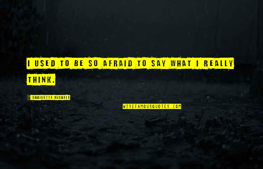 Dont Vent Quotes By Chrisette Michele: I used to be so afraid to say