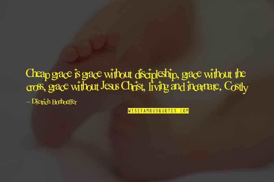 Dont Vent Quotes By Dietrich Bonhoeffer: Cheap grace is grace without discipleship, grace without