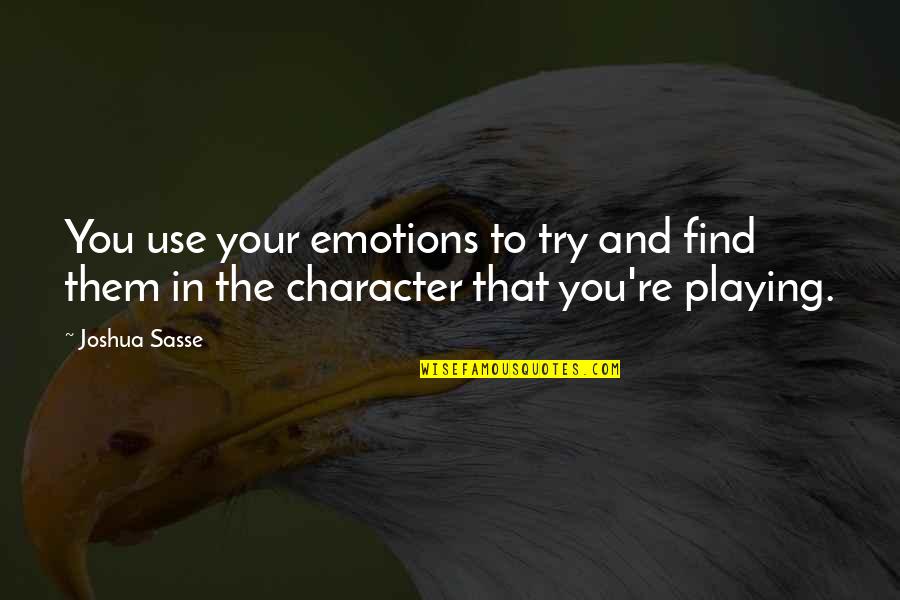 Dont Vent Quotes By Joshua Sasse: You use your emotions to try and find