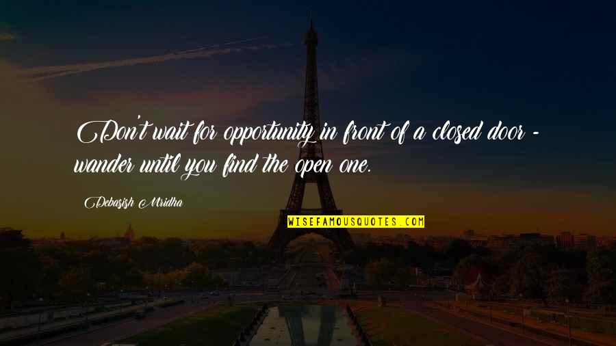 Don't Wait For No One Quotes By Debasish Mridha: Don't wait for opportunity in front of a
