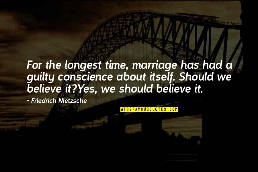 Don't Wait For No One Quotes By Friedrich Nietzsche: For the longest time, marriage has had a