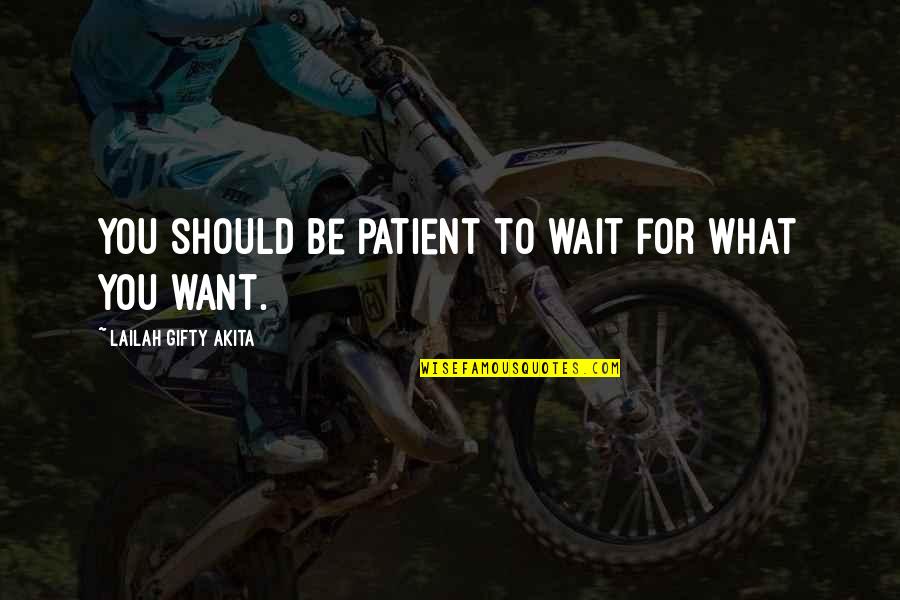 Dont Wait For Quotes By Lailah Gifty Akita: You should be patient to wait for what