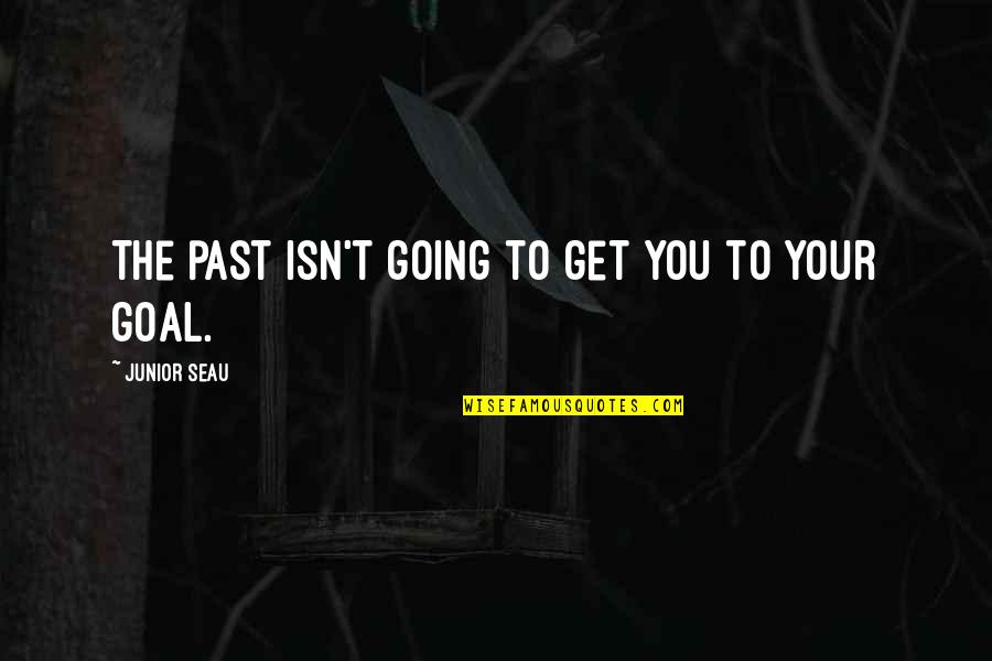 Don't Wait For The Right Moment Quotes By Junior Seau: The past isn't going to get you to