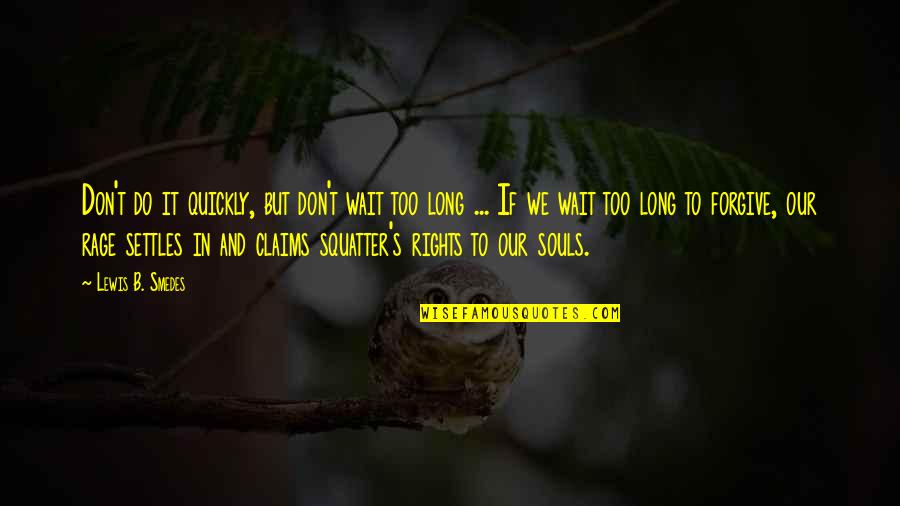 Don't Wait Just Do It Quotes By Lewis B. Smedes: Don't do it quickly, but don't wait too