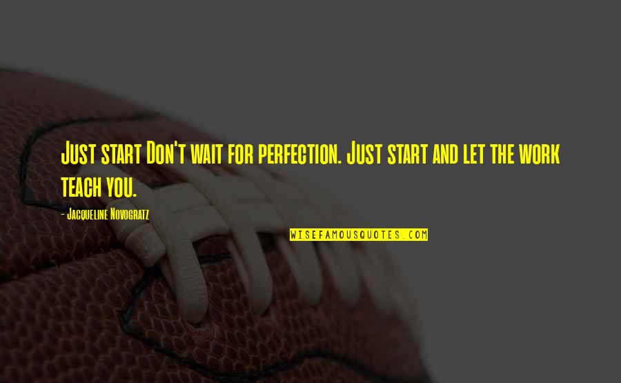 Don't Wait Quotes By Jacqueline Novogratz: Just start Don't wait for perfection. Just start