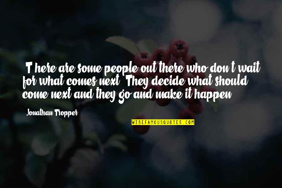 Don't Wait Quotes By Jonathan Tropper: [T]here are some people out there who don't
