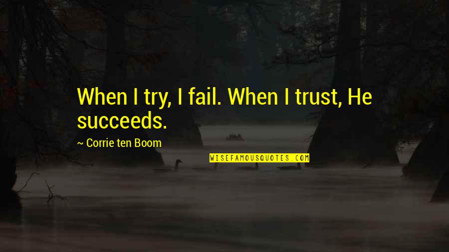 Don't Wait Relationship Quotes By Corrie Ten Boom: When I try, I fail. When I trust,