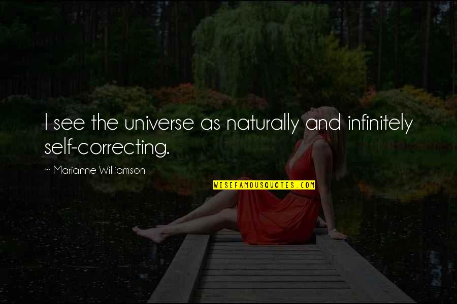 Don't Wait Till The Last Minute Quotes By Marianne Williamson: I see the universe as naturally and infinitely