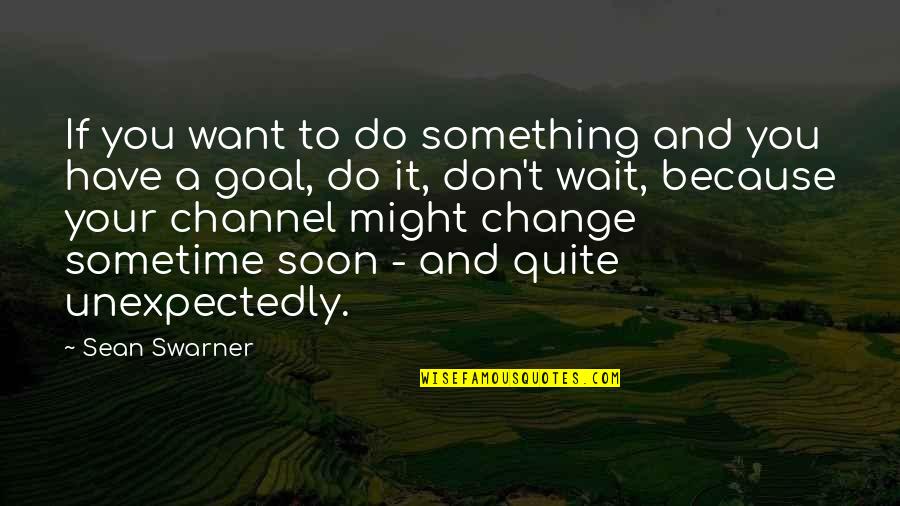 Don't Wait To Do Something Quotes By Sean Swarner: If you want to do something and you