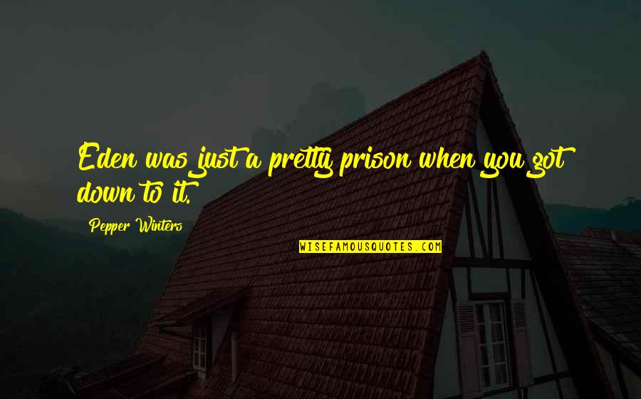 Don't Wait Too Late Quotes By Pepper Winters: Eden was just a pretty prison when you