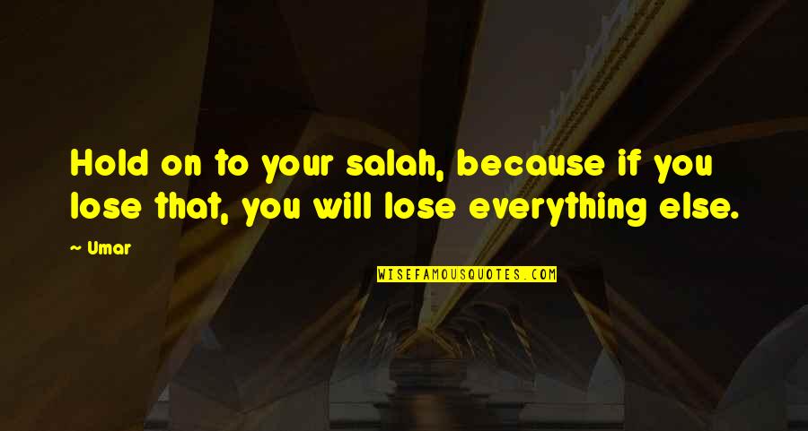 Don't Wait Too Late Quotes By Umar: Hold on to your salah, because if you