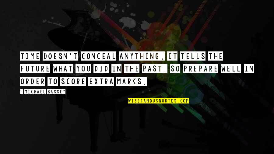 Don't Wait Until It's Too Late Quotes By Michael Bassey: Time doesn't conceal anything, it tells the future