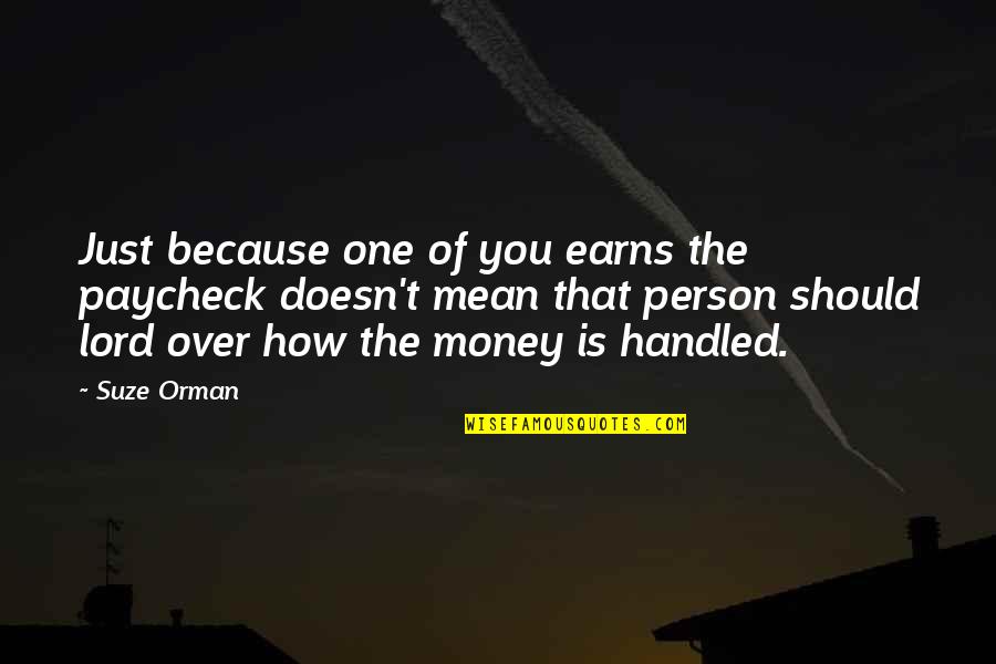 Dont Walk Beside Me Quotes By Suze Orman: Just because one of you earns the paycheck