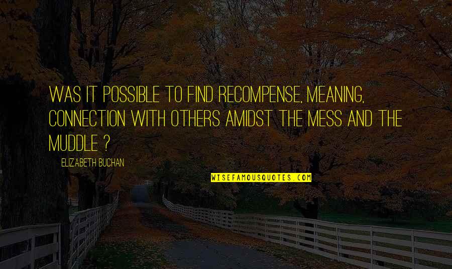 Dont Wallow Quotes By Elizabeth Buchan: Was it possible to find recompense, meaning, connection
