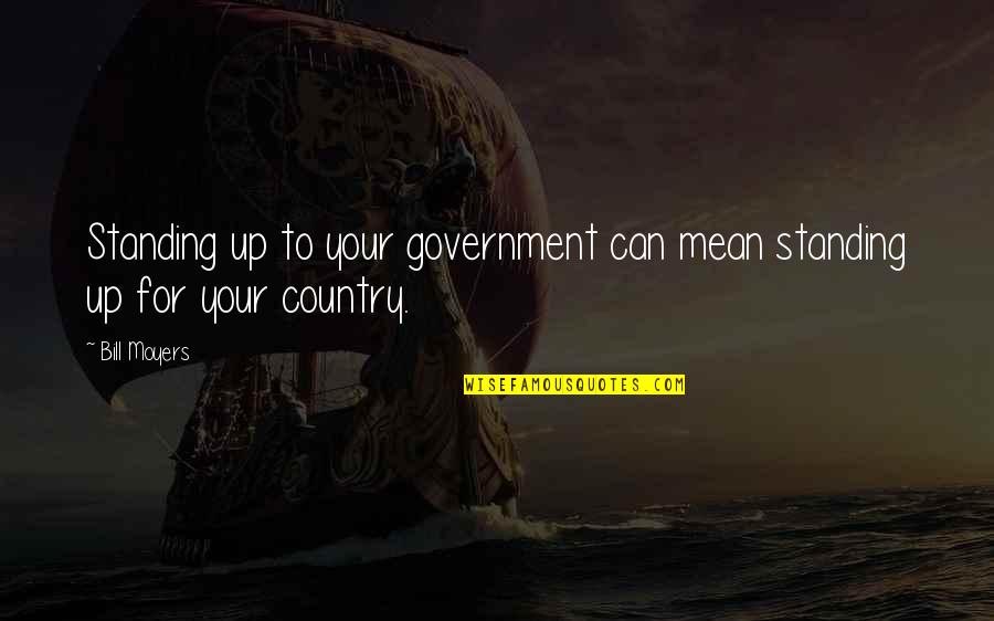 Don't Wanna Die Quotes By Bill Moyers: Standing up to your government can mean standing