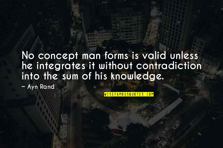 Don't Wanna Go Back To School Quotes By Ayn Rand: No concept man forms is valid unless he