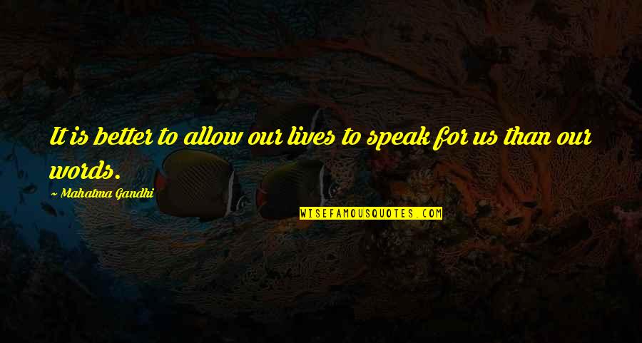 Don't Wanna Live Anymore Quotes By Mahatma Gandhi: It is better to allow our lives to
