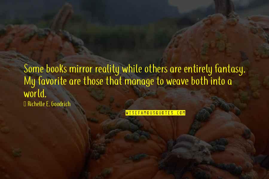 Don't Wanna Live Anymore Quotes By Richelle E. Goodrich: Some books mirror reality while others are entirely