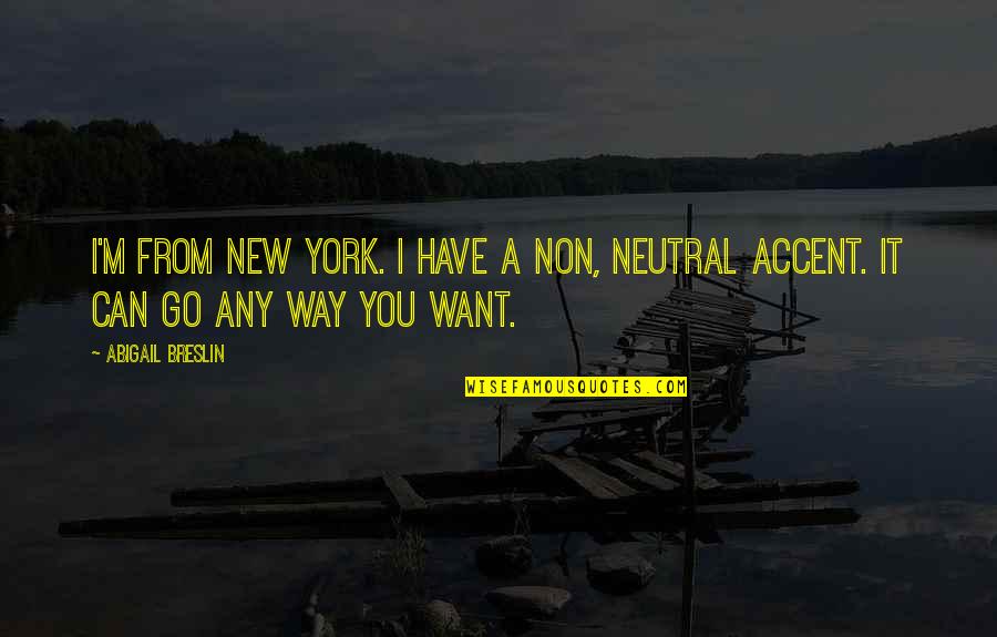 Don't Wanna Sleep Quotes By Abigail Breslin: I'm from New York. I have a non,