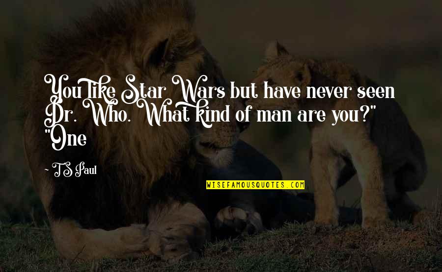 Dont Wanna Talk Quotes By T S Paul: You like Star Wars but have never seen