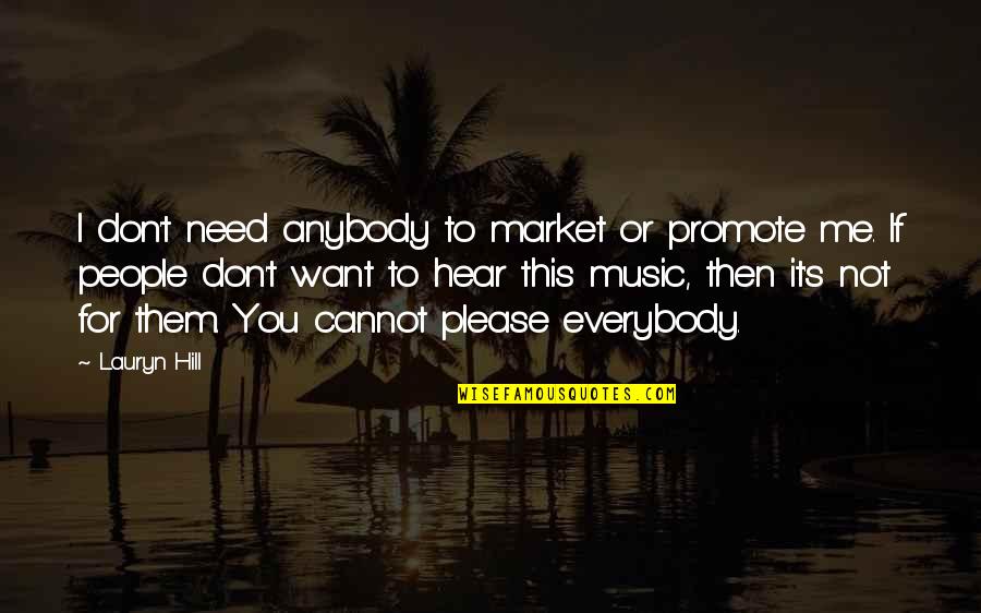 Don't Want Anybody Quotes By Lauryn Hill: I don't need anybody to market or promote