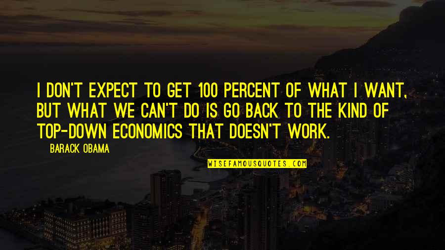 Don't Want Go Work Quotes By Barack Obama: I don't expect to get 100 percent of