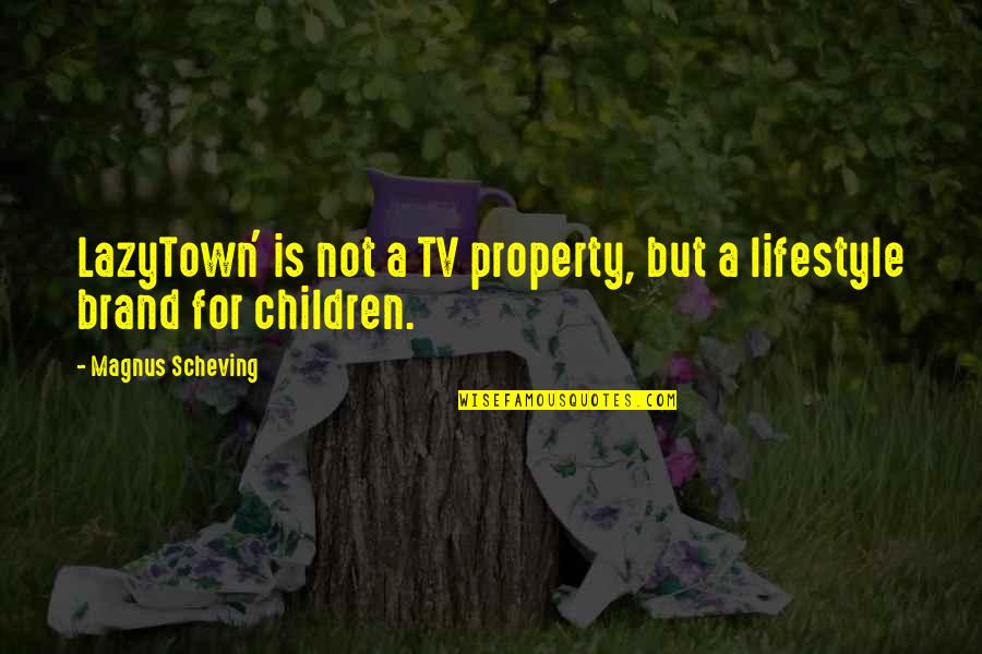Dont Want It To End Quotes By Magnus Scheving: LazyTown' is not a TV property, but a