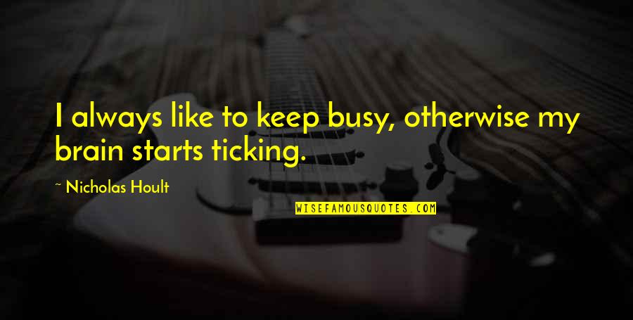 Dont Want It To End Quotes By Nicholas Hoult: I always like to keep busy, otherwise my