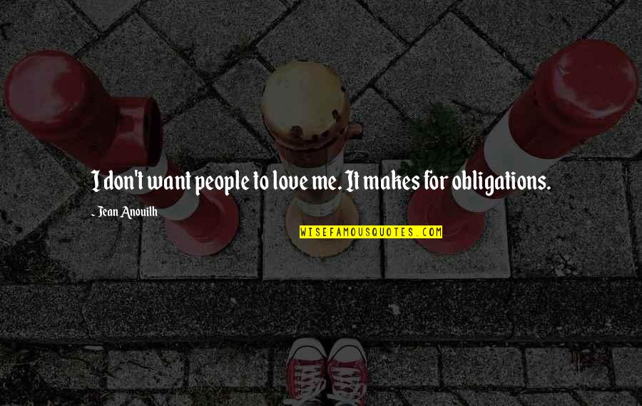 Don't Want Love Quotes By Jean Anouilh: I don't want people to love me. It