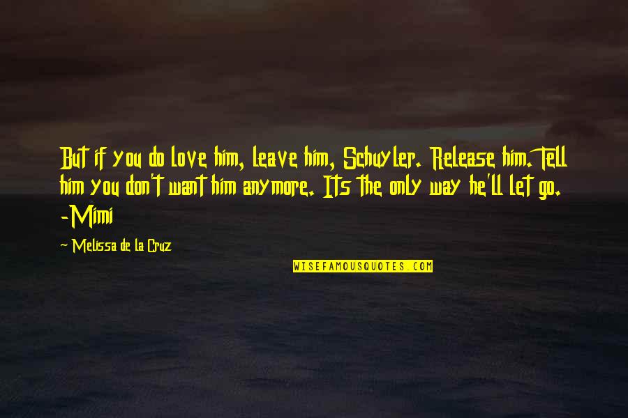 Don't Want Love You Anymore Quotes By Melissa De La Cruz: But if you do love him, leave him,