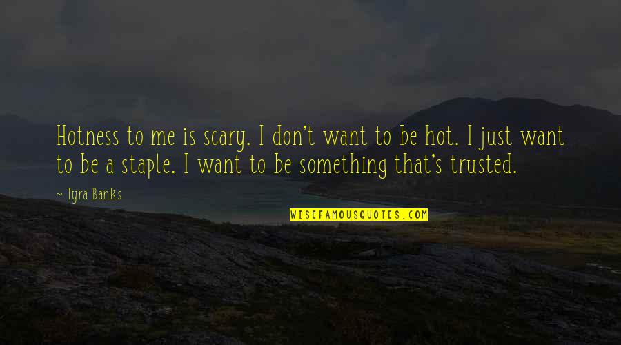 Don't Want Me Quotes By Tyra Banks: Hotness to me is scary. I don't want