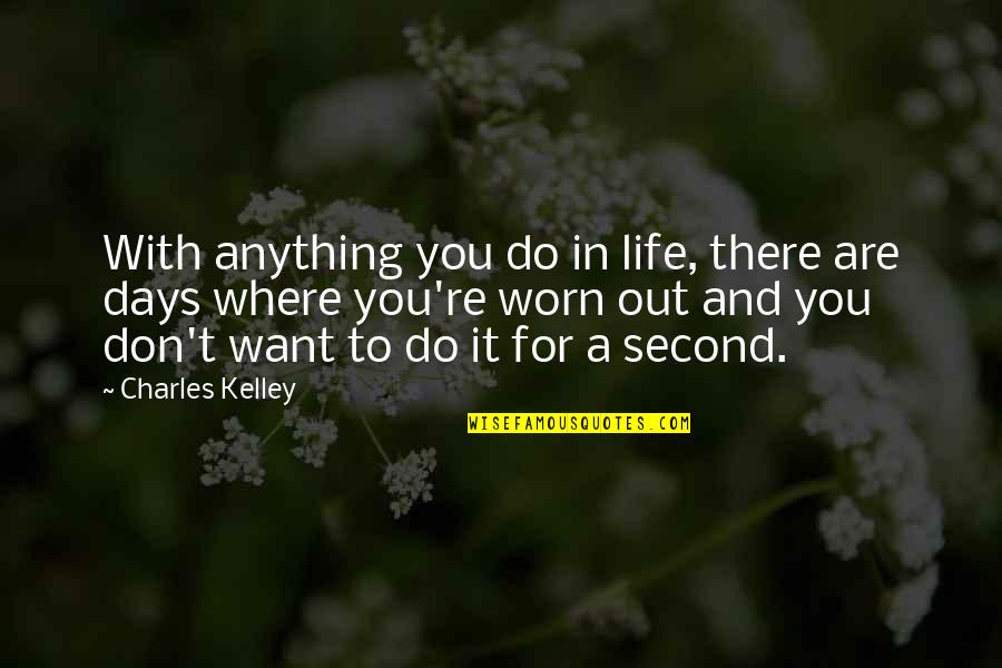 Don't Want To Do Anything Quotes By Charles Kelley: With anything you do in life, there are