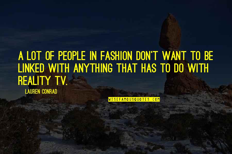 Don't Want To Do Anything Quotes By Lauren Conrad: A lot of people in fashion don't want