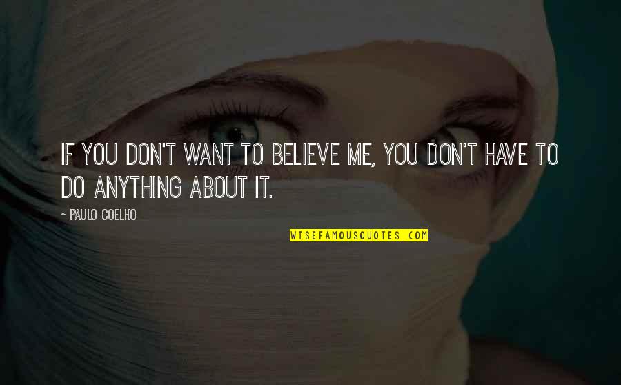 Don't Want To Do Anything Quotes By Paulo Coelho: If you don't want to believe me, you