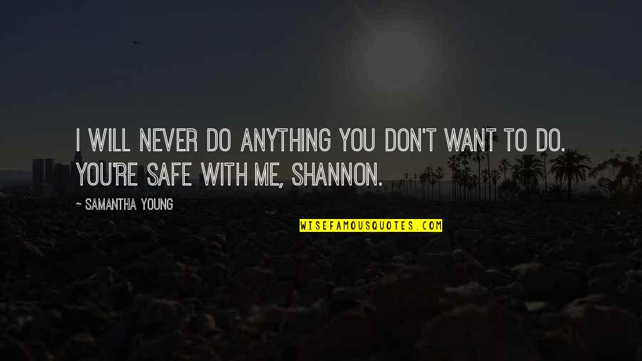 Don't Want To Do Anything Quotes By Samantha Young: I will never do anything you don't want
