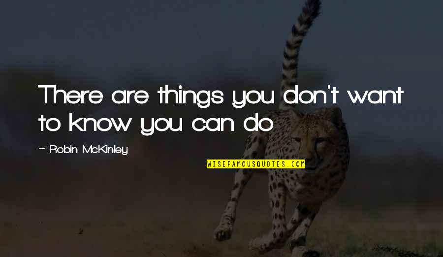 Don't Want To Do Quotes By Robin McKinley: There are things you don't want to know