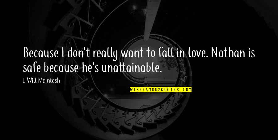 Don't Want To Fall In Love Quotes By Will McIntosh: Because I don't really want to fall in